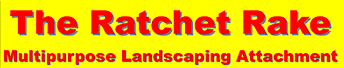 The Ratchet Rake - Multipurpose Landscaping Attachment